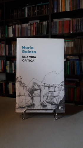 Una Vida Crítica - María Gainza