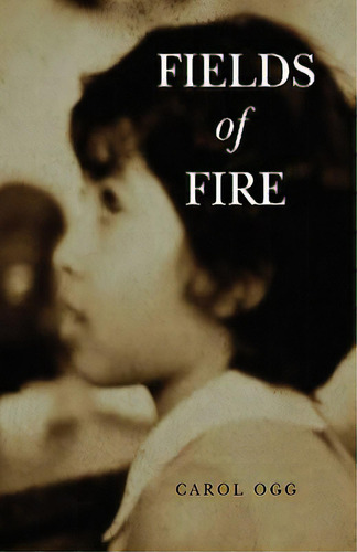 Fields Of Fire, De Ogg, Carol. Editorial Authorhouse, Tapa Dura En Inglés