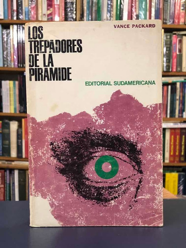 Los Trepadores De La Pirámide -Vance Packard -Sudamericana
