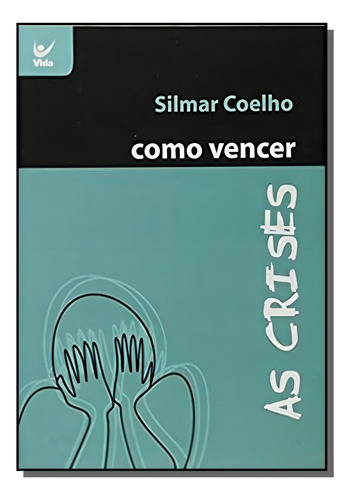 Como Vencer As Crises, De Silmar Coelho. Editora Vida, Capa Mole Em Português, 2021