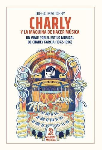 Charly Y La Maquina De Hacer Musica - Madoery, Diego