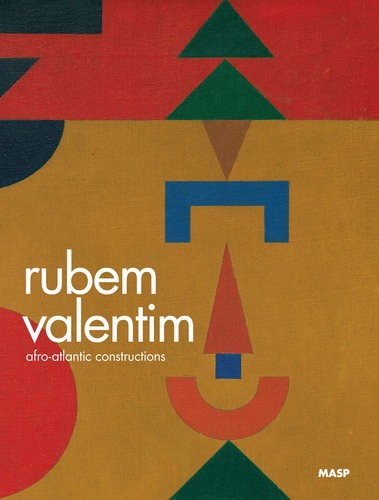 Rubem Valentim: Afro-Atlantic Constructions, de Dardashti, Abigail Lapin. Editorial Museu de Arte de São Paulo Assis Chateaubriand, capa mole em inglês, 2018