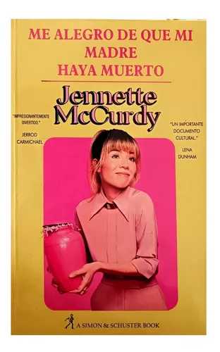 Me alegro de que mi mamá haya muerto: Confesiones de Jennette McCurdy en  su libro