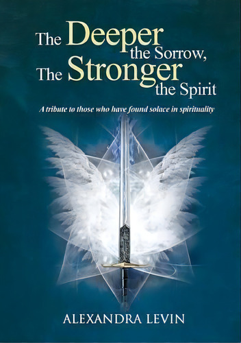 Deeper The Sorrow, The Stronger The Spirit, De Alexandra Levin. Editorial Heart Space Publications, Tapa Blanda En Inglés