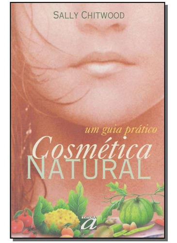 Cosmética Natural-um Guia Prático, De Chitwood,sally. Editora Aquariana Em Português