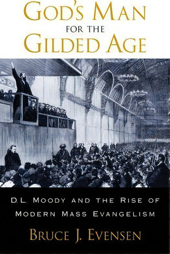 God's Man For The Gilded Age : D.l. Moody And The Rise Of M, De Bruce J. Evensen. Editorial Oxford University Press Inc En Inglés
