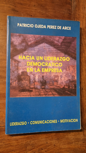 Hacia Un Liderazgo Democrático En La Empresa. Patricio Ojeda