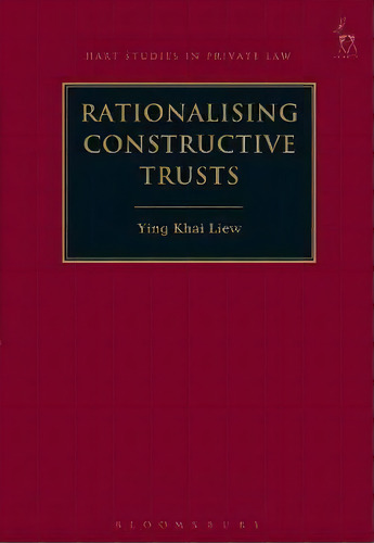 Rationalising Constructive Trusts, De Ying Khai Liew. Editorial Bloomsbury Publishing Plc, Tapa Blanda En Inglés