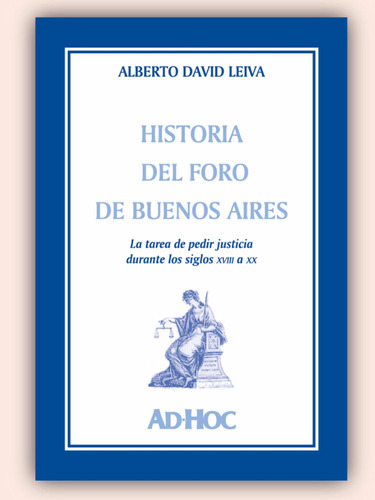 Historia Del Foro De Buenos Aires - Leiva, Alberto D.