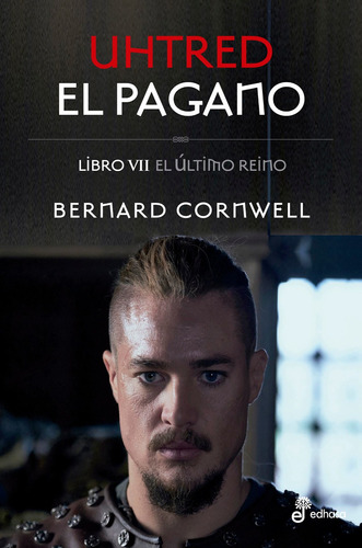 Uhtred El Pagano - El Ultimo Reino 7, de Cornwell, Bernard. 7 Editorial Edhasa, tapa blanda en español, 2022