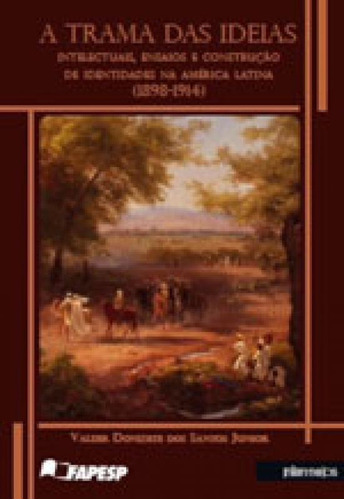 Trama Das Ideias, A: Intelectuais, Ensaios E Construçao De Identidades Na America Latina (1898-1914), De Santos Junior, Valdir Donizete Dos. Editora Intermeios, Capa Mole Em Português