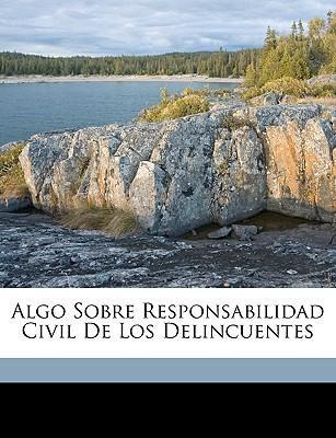 Libro Algo Sobre Responsabilidad Civil De Los Delincuente...