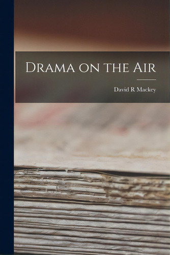 Drama On The Air, De Mackey, David R.. Editorial Hassell Street Pr, Tapa Blanda En Inglés