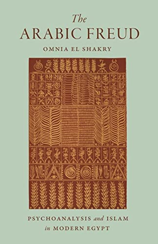 The Arabic Freud: Psychoanalysis And Islam In Modern Egypt, De El Shakry, Omnia. Editorial Princeton University Press, Tapa Blanda En Inglés