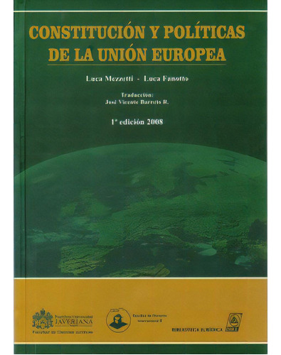 Constitución Y Políticas De La Unión Europea, De Luca Mezzetti Y Luca Fanotto. Serie 9588235639, Vol. 1. Editorial U. Javeriana, Tapa Blanda, Edición 2008 En Español, 2008