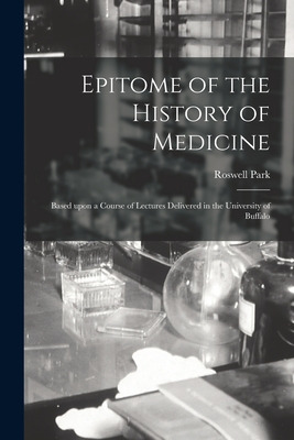 Libro Epitome Of The History Of Medicine: Based Upon A Co...