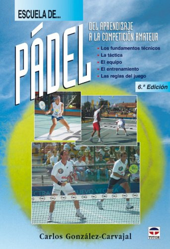 Escuela De Padel. Del Aprendizaje A La Competicion Amateur G