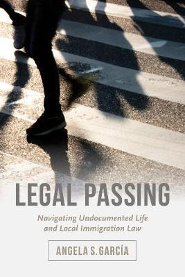 Libro Legal Passing : Navigating Undocumented Life And Lo...