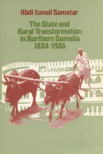 The State And Rural Transformation In Northern Somalia, 1884-1986, De Abdi Ismail Samatar. Editorial University Wisconsin Press, Tapa Blanda En Inglés