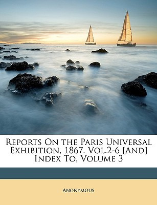Libro Reports On The Paris Universal Exhibition, 1867. Vo...