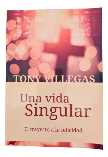 Una Vida Singular  - Tony Villegas