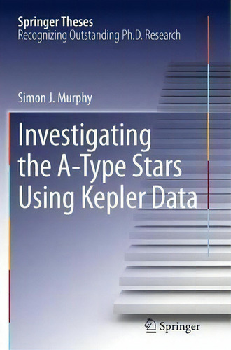 Investigating The A-type Stars Using Kepler Data, De Simon J. Murphy. Springer Theses, Vol. 1. Editorial Springer International Publishing Ag, Tapa Blanda En Inglés