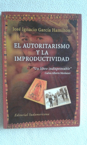 El Autoritarismo Y La Improductividad-jose  Garcia Hamilton-