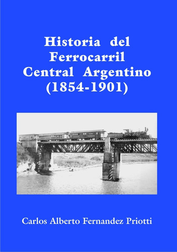 Libro Historia Del Ferrocarril Central Argentino (1854-1901)