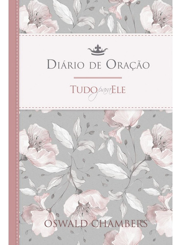Tudo para Ele - Diário de Oração, de Chambers, Oswald. Editora Ministérios Pão Diário, capa mole em português, 2020