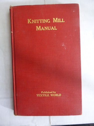 Manual Of Knitting Mill Practice - Gilbert R. Mirrel Textile