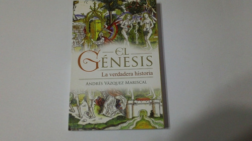 El Génesis La Verdadera Historia - Andrés Vazquez Mariscal 