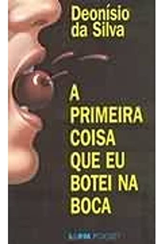 A Primeira Coisa Que Eu Botei Na Boca De Deonísio Da Silva Pela L&pm Pocket (2001) (Usado)