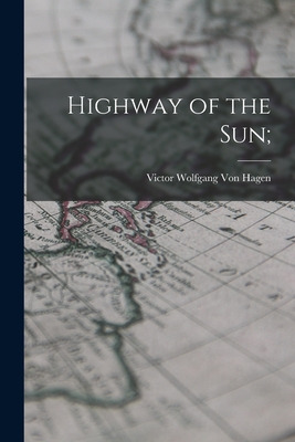 Libro Highway Of The Sun; - Von Hagen, Victor Wolfgang 19...