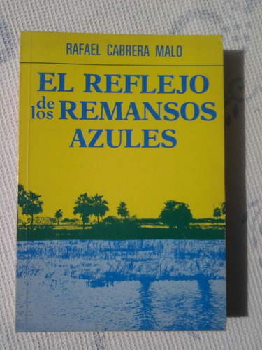 El Reflejo De Los Remansos Azules / Rafael Cabrera Malo