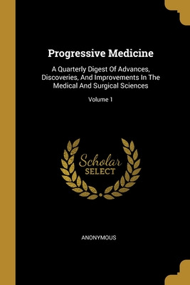 Libro Progressive Medicine: A Quarterly Digest Of Advance...