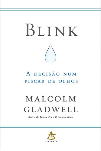 Blink - A decisão num piscar de olhos, de Gladwell, Malcolm. Editorial GMT Editores Ltda., tapa mole en português, 2016