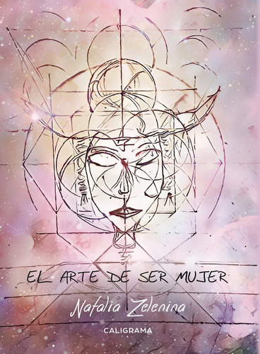 El Arte De Ser Mujer, De Zelenina , Natalia.., Vol. 1.0. Editorial Caligrama, Tapa Blanda, Edición 1.0 En Español, 2019