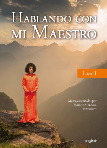 Hablando con mi Maestro I, de Horacio Mario Mendoza. Editorial TEQUISTE, tapa blanda en español, 2015