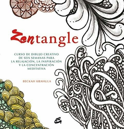Zentangle. Curso De Dibujo Creativo De Seis Semanas Para La