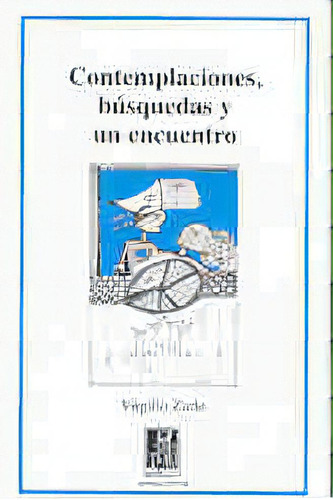 Contemplaciones Busquedas Y Un Encuentro, De Zurlo Virgilio. Serie N/a, Vol. Volumen Unico. Editorial Narvaja Editor, Tapa Blanda, Edición 1 En Español