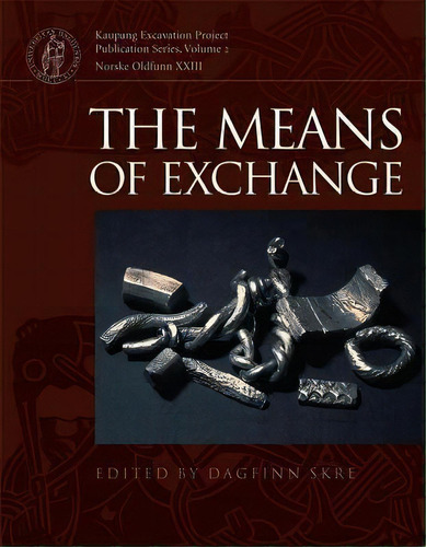 Means Of Exchange : Dealing With Silver In The Viking Age, De Dagfinn Skre. Editorial Aarhus University Press En Inglés