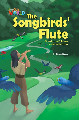 The Songbird's Flute - Our World Readers 5 (bri), De Silvers, Eileen. Editorial National Geographic, Tapa Blanda En Inglés Internacional, 2014