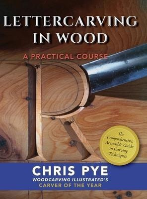 Lettercarving In Wood : A Practical Course - Chris Pye
