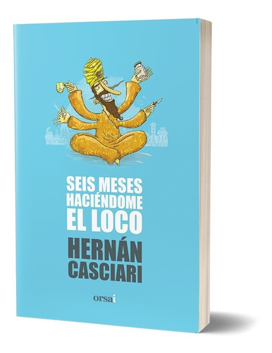 Seis Meses Haciendome El Loco - Hernan Casciari - Orsai