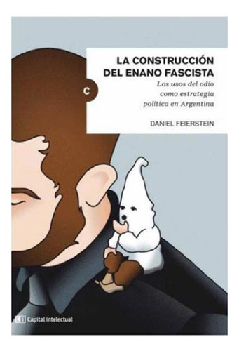 Libro La Construccion Del Enano Fascista De Daniel Feierste