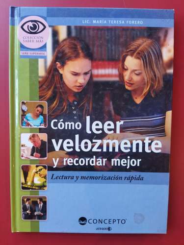 Cómo Leer Velozmente Y Recordar Mejor. María Teresa Forero