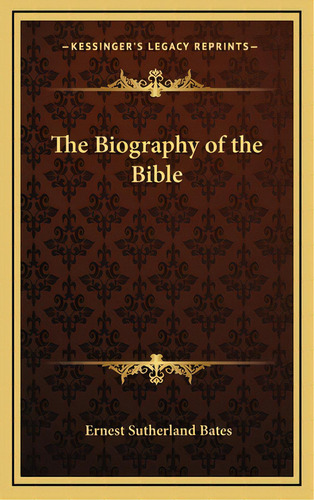 The Biography Of The Bible, De Bates, Ernest Sutherland. Editorial Kessinger Pub Llc, Tapa Dura En Inglés
