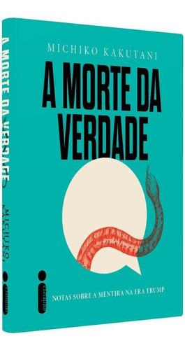 A morte Da Verdade: Notas Sobre a Mentira Na Era Trump, de Kakutani, Michiko. Editora Intrínseca Ltda., capa dura em português, 2018