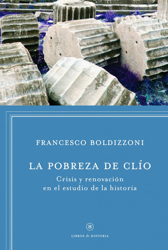 La Pobreza De Clio, De Francesco Boldizzoni. Editorial Crítica, Tapa Blanda En Español, 2013