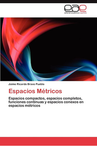 Libro: Espacios Métricos: Espacios Compactos, Espacios Compl